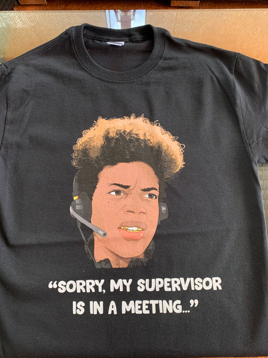 Funny Customer Service Shirt. "Sorry, my supervisor is in a meeting."