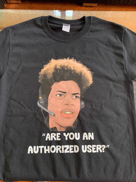 Funny Customer Service Shirt. "Are you an authorized user?"